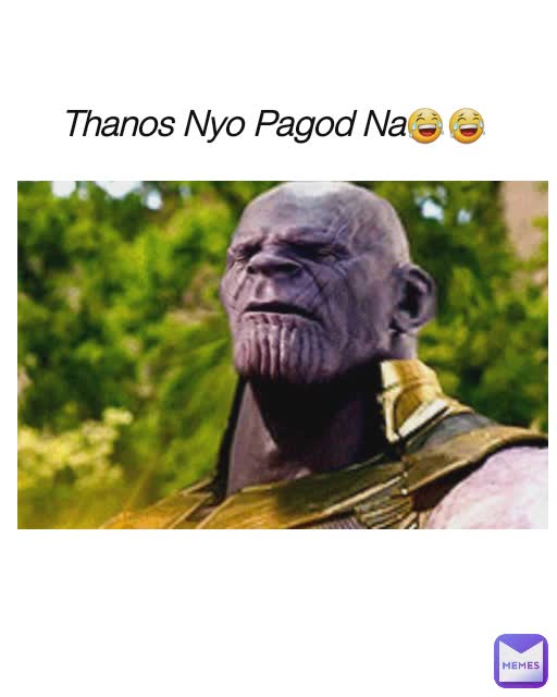Thanos Nyo Pagod Na😂😂