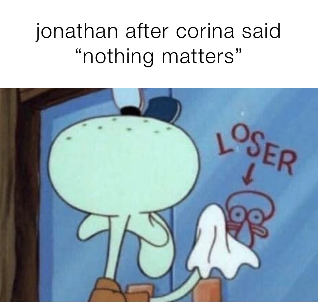 jonathan after corina said “nothing matters” 