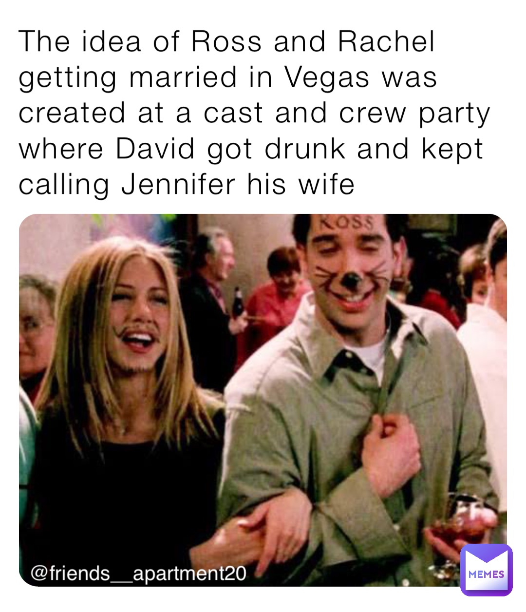 The idea of Ross and Rachel getting married in Vegas was created at a cast and crew party where David got drunk and kept calling Jennifer his wife