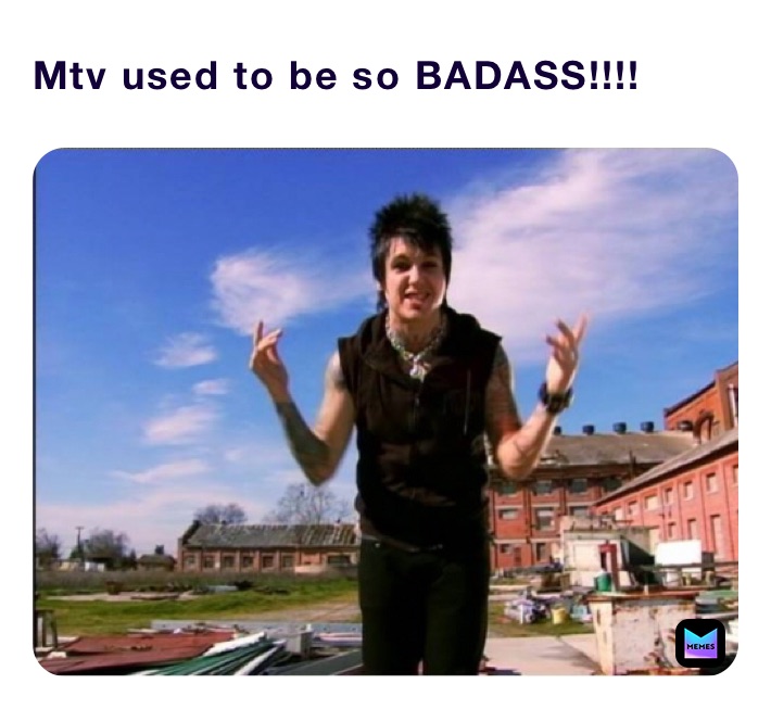 Mtv used to be so BADASS!!!!