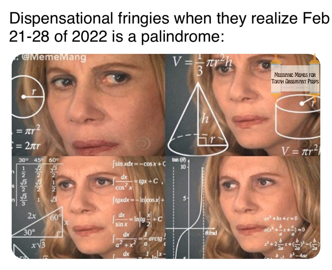 Dispensational fringies when they realize Feb 21-28 of 2022 is a palindrome: