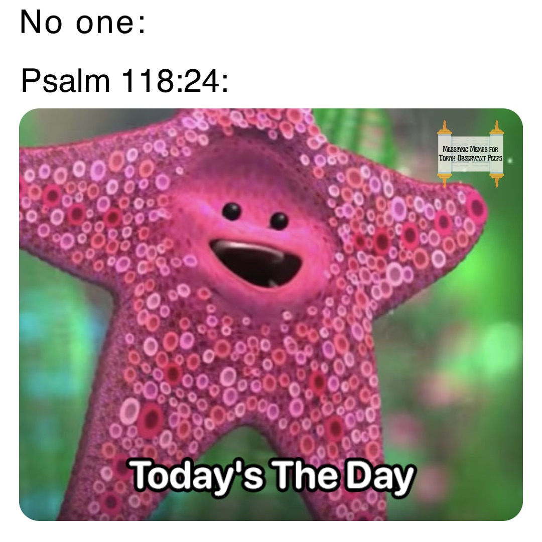 No one: Psalm 118:24: