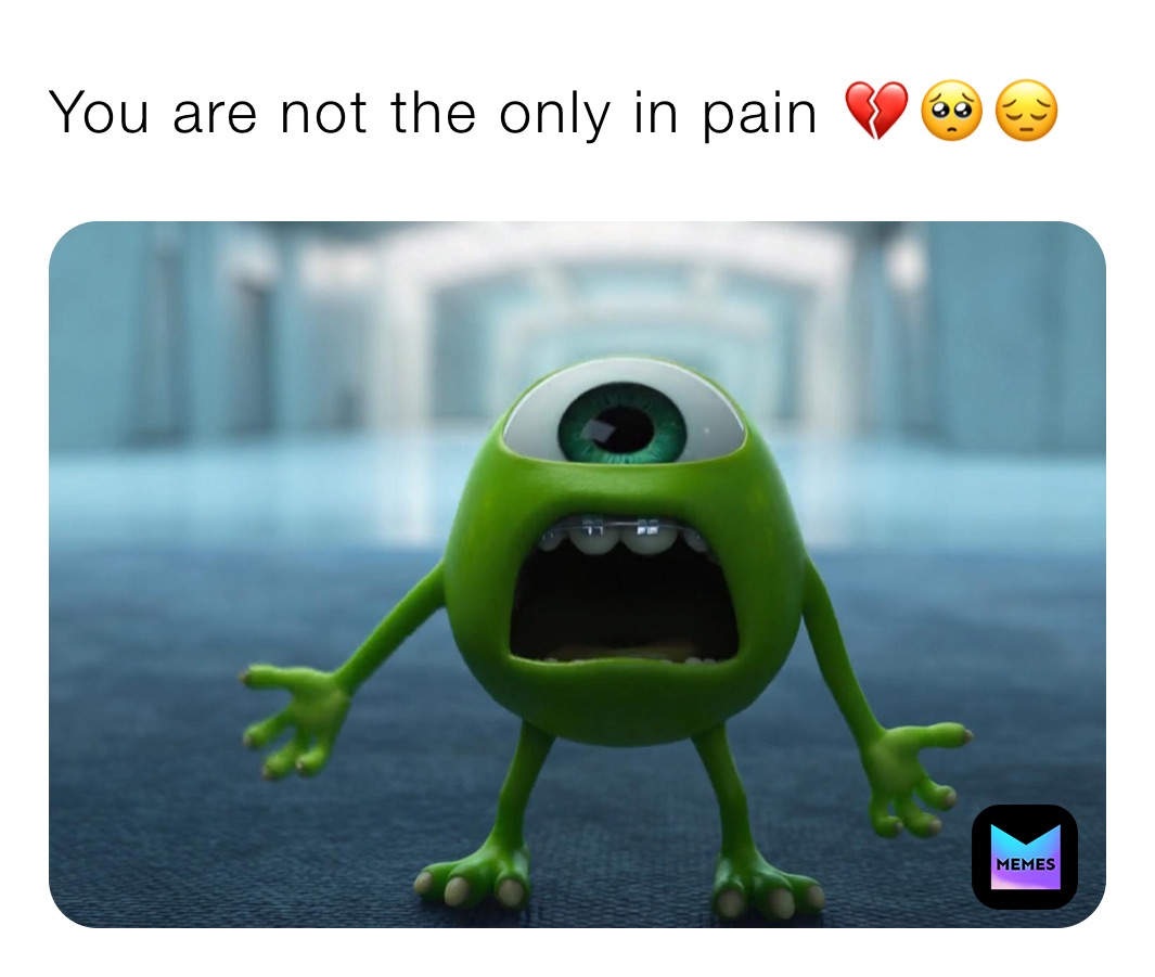 You are not the only in pain 💔🥺😔