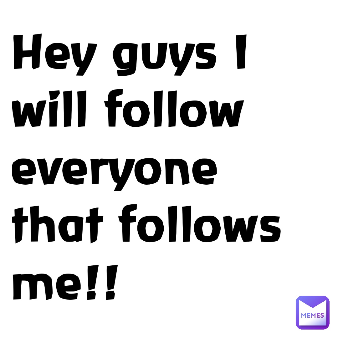 Hey guys I will follow everyone that follows me!!