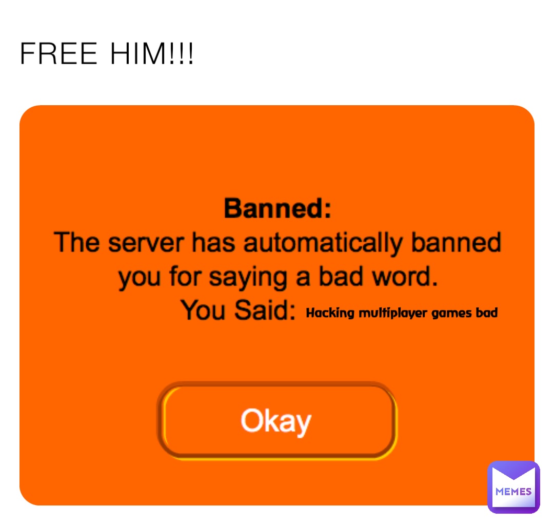FREE HIM!!! Hacking multiplayer games bad