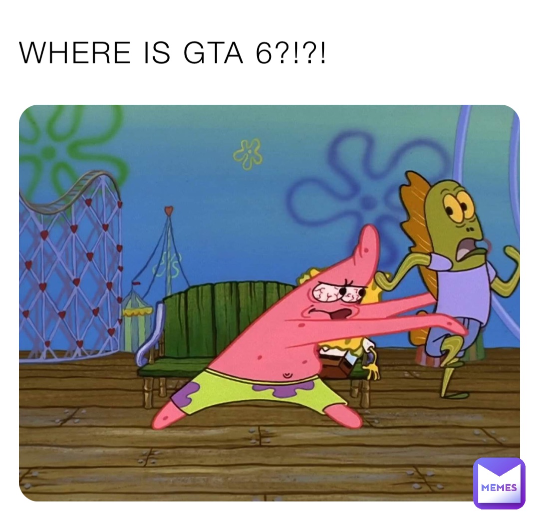 WHERE IS GTA 6?!?!