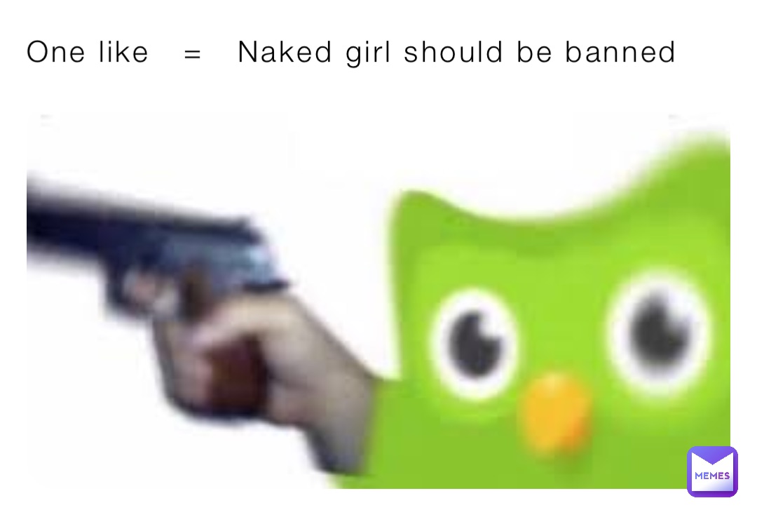 One like   =   Naked girl should be banned