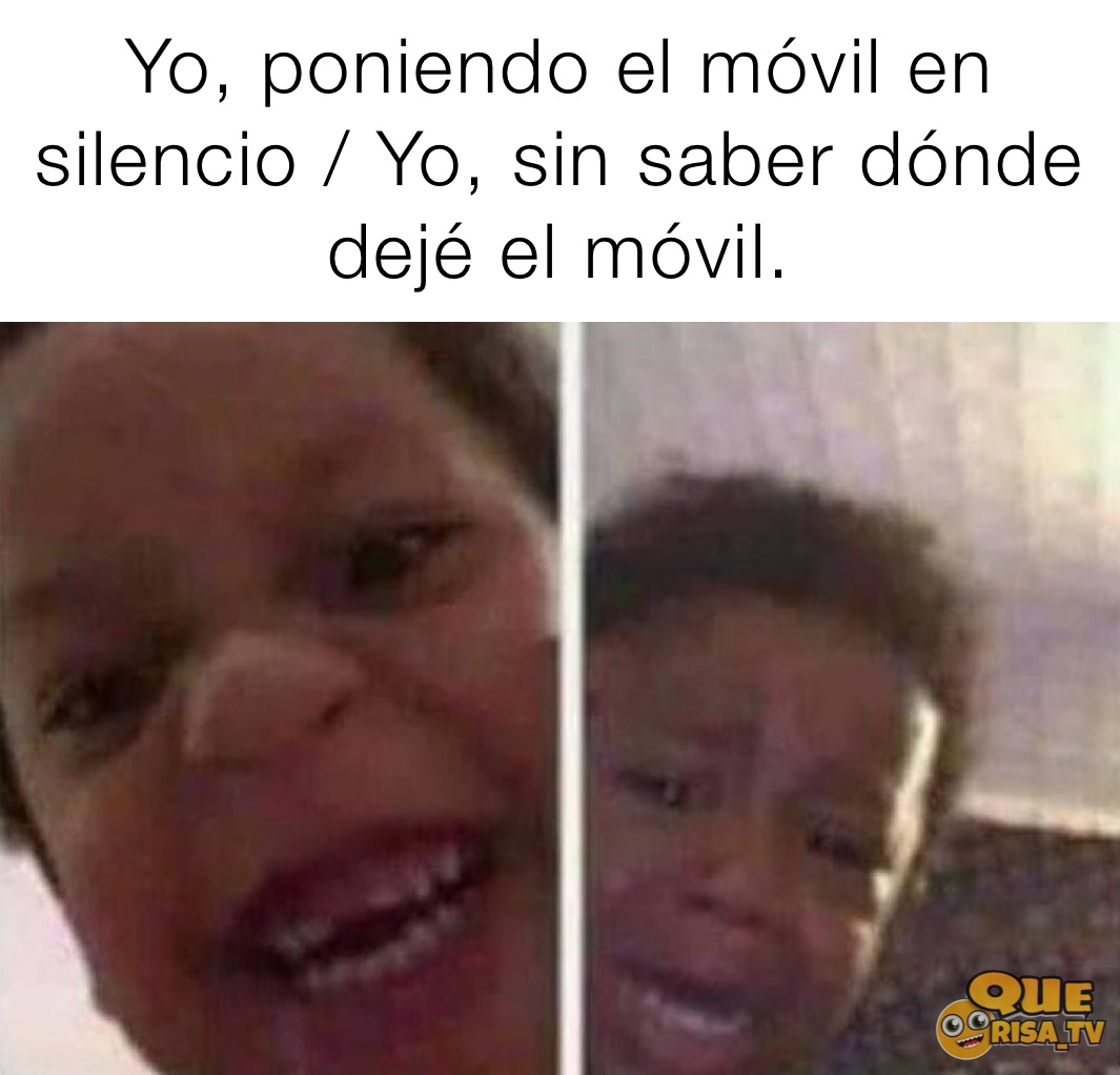 Yo, poniendo el móvil en silencio / Yo, sin saber dónde dejé el móvil.