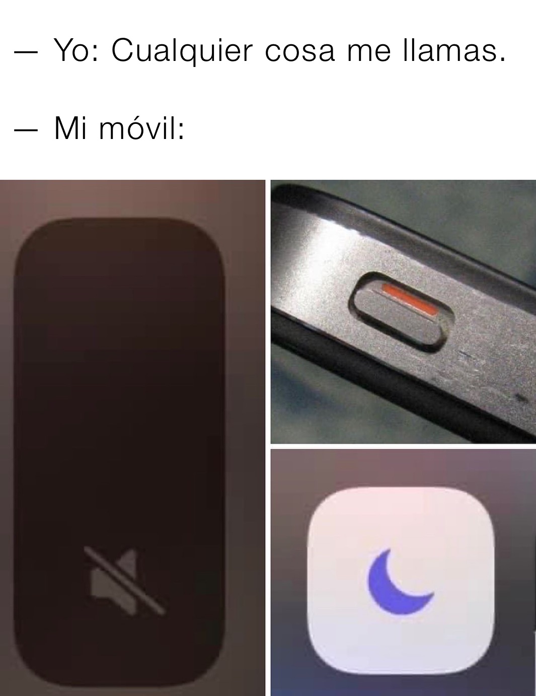  — Yo: Cualquier cosa me llamas.

 — Mi móvil: