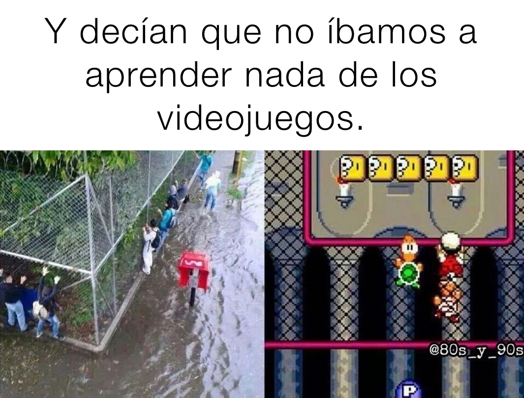 Y decían que no íbamos a aprender nada de los videojuegos.