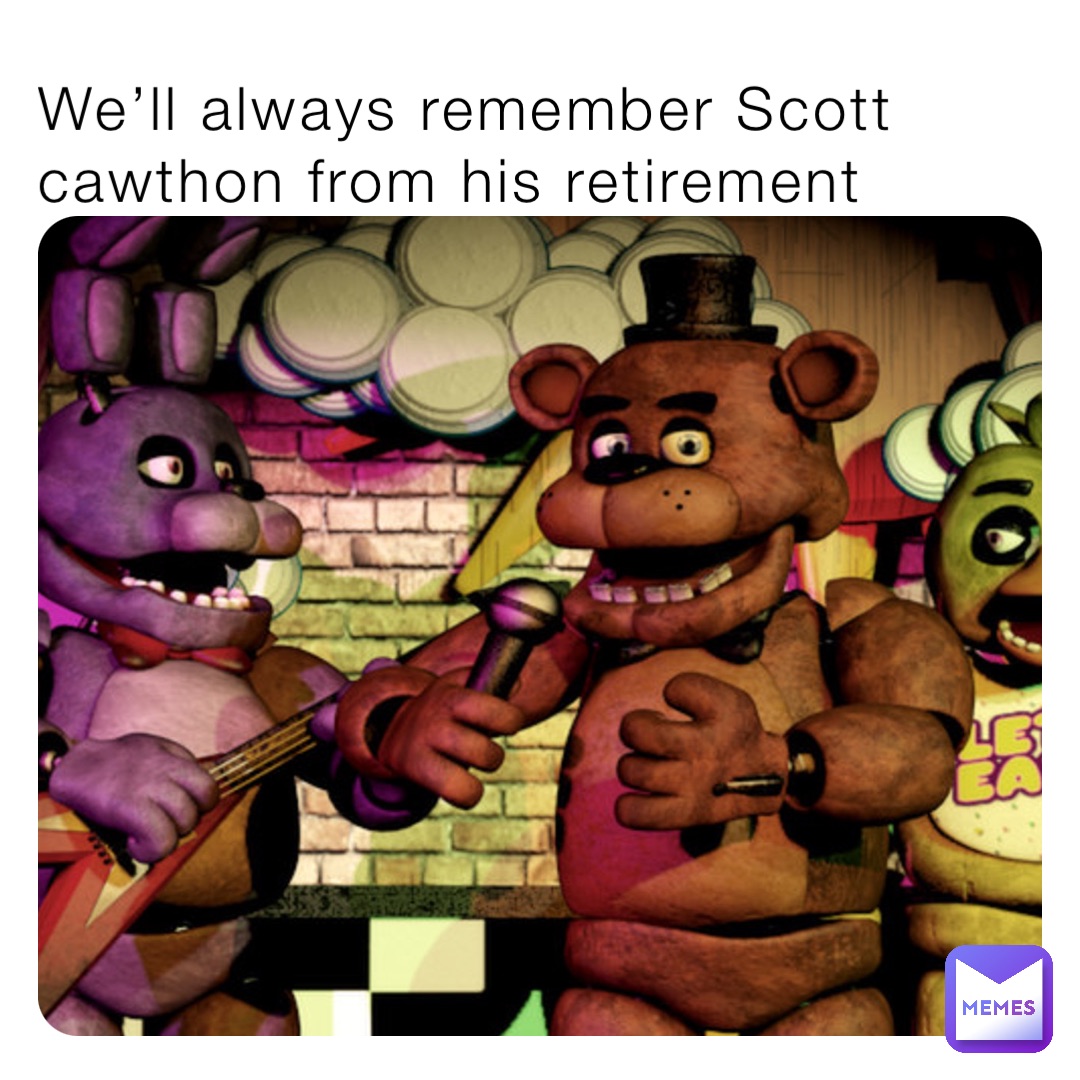 We’ll always remember Scott cawthon from his retirement