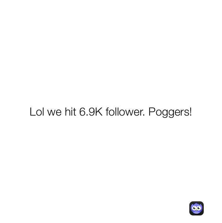 followers* lmfao im so dumb
