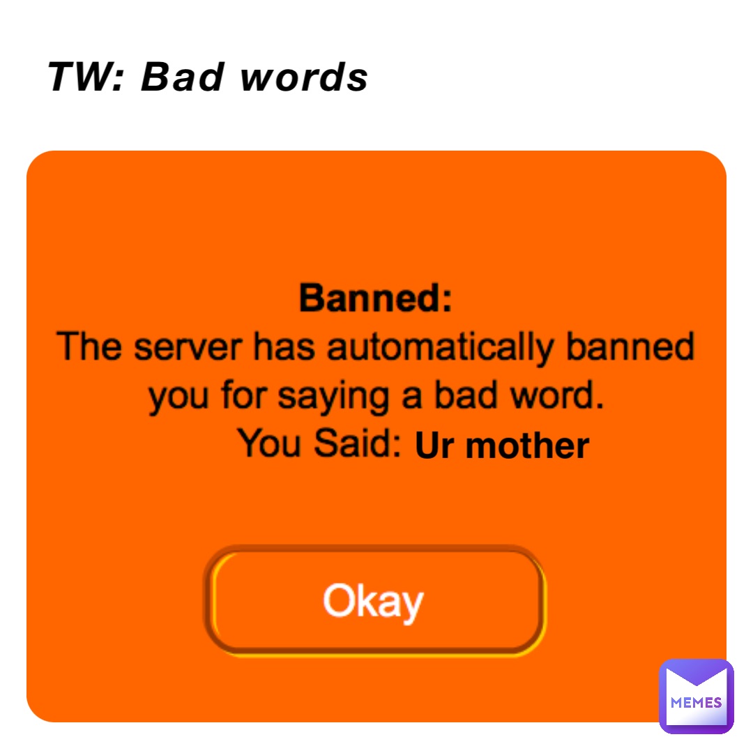 TW: Bad words Ur mother