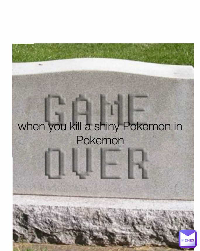 when you kill a shiny Pokemon in Pokemon