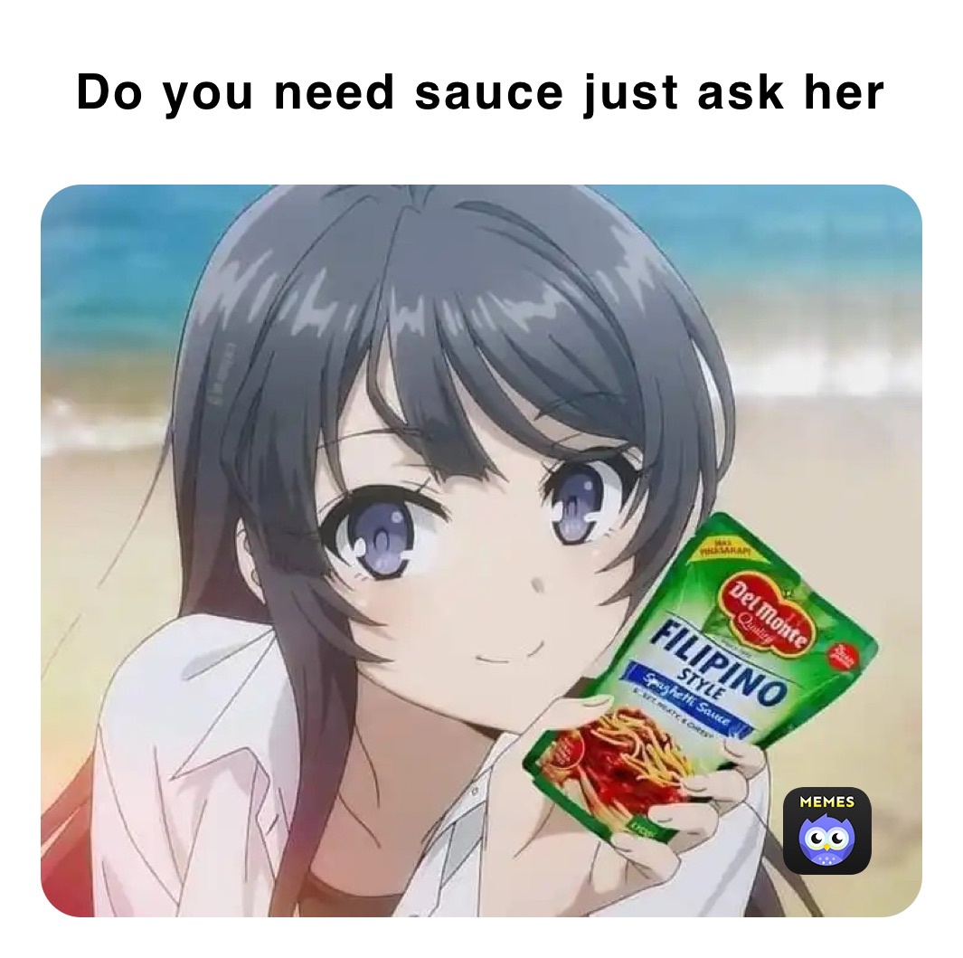 Do you need sauce just ask her
