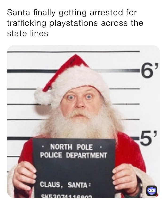 Santa finally getting arrested for trafficking playstations across the state lines