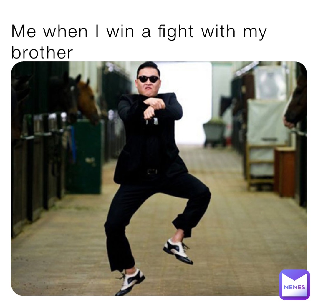 Me when I win a fight with my brother