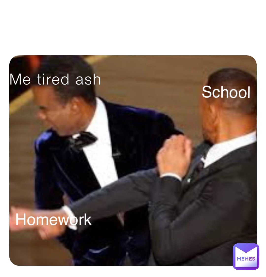 Me tired ash School Homework