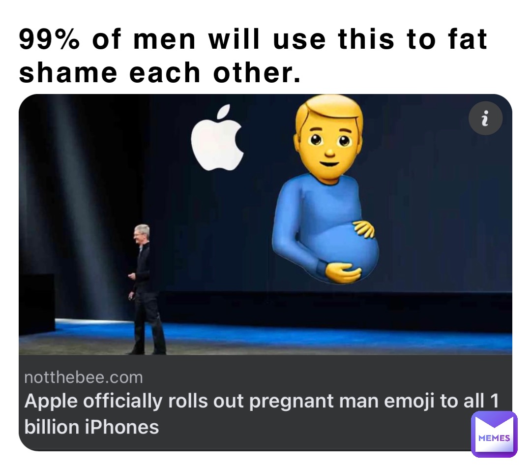 99% of men will use this to fat shame each other.