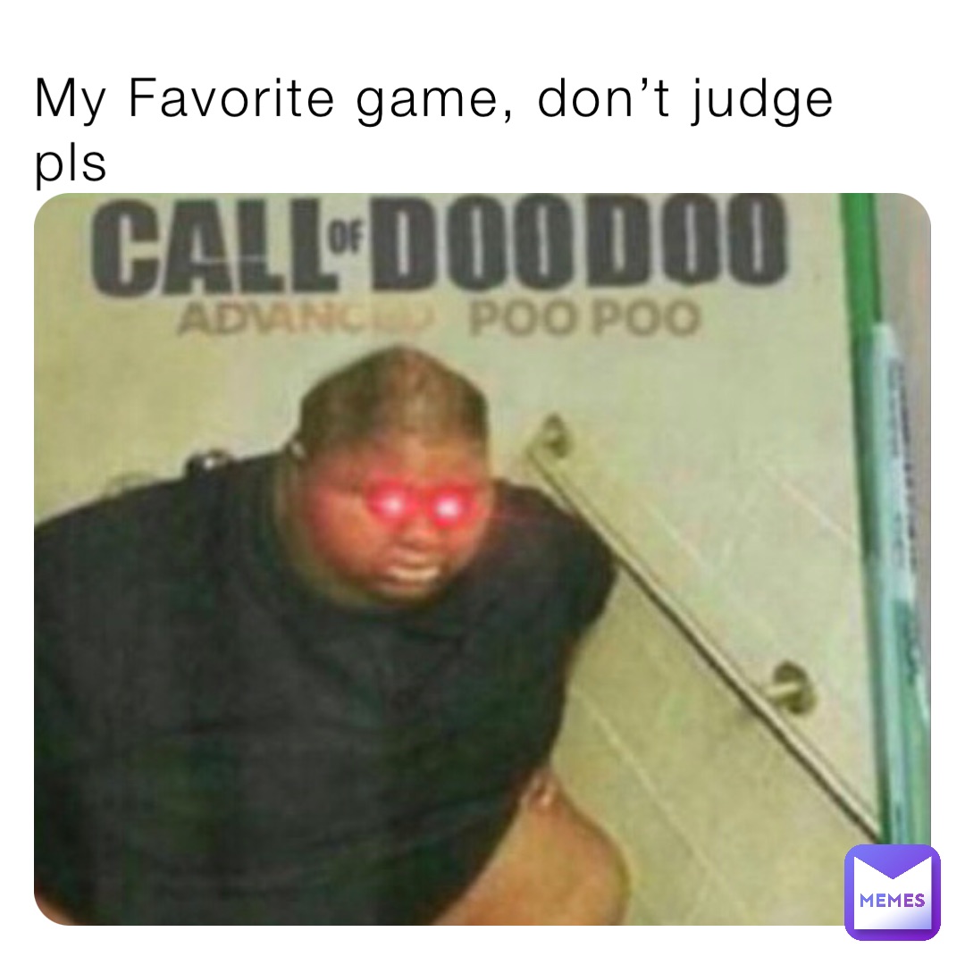 My Favorite game, don’t judge pls