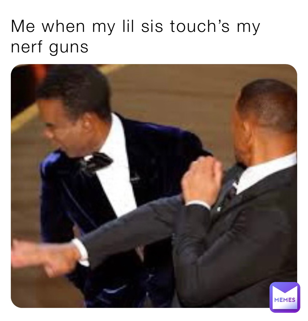Me when my lil sis touch’s my nerf guns