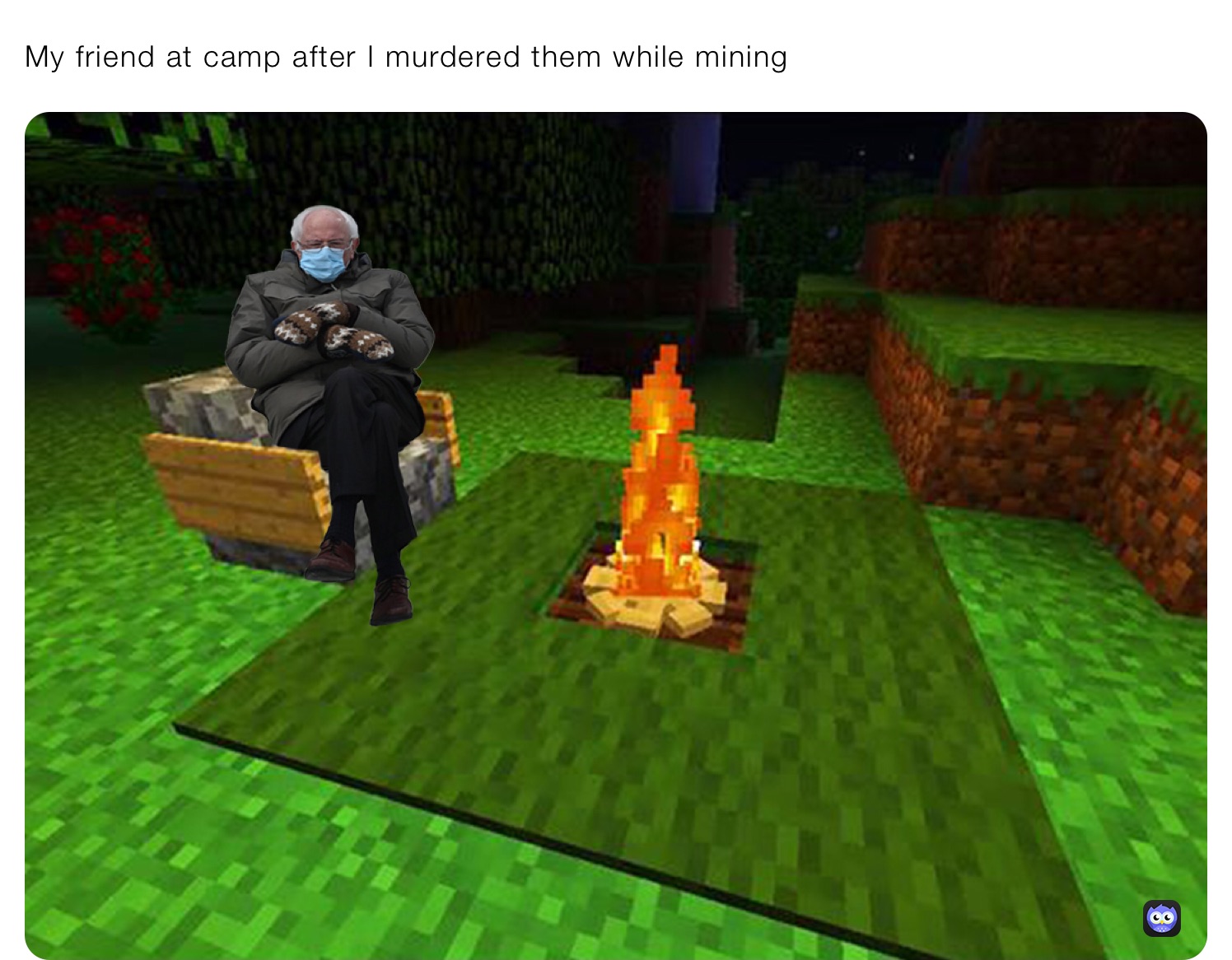 My friend at camp after I murdered them while mining 