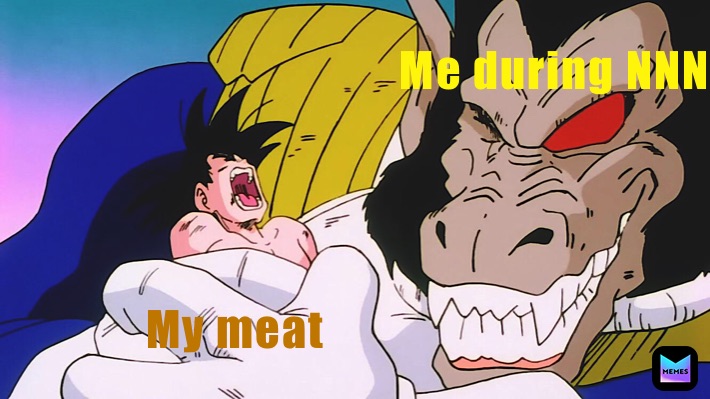 Me during NNN               My meat