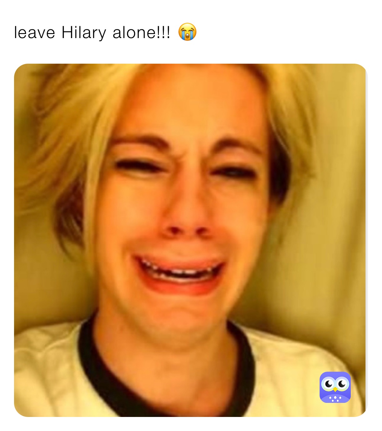 leave Hilary alone!!! 😭