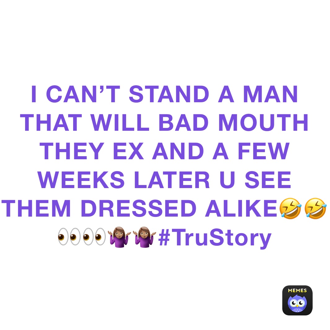 I CAN’T STAND A MAN THAT WILL BAD MOUTH THEY EX AND A FEW WEEKS LATER U SEE THEM DRESSED ALIKE🤣🤣👀👀🤷🏽‍♀️🤷🏽‍♀️#TruStory