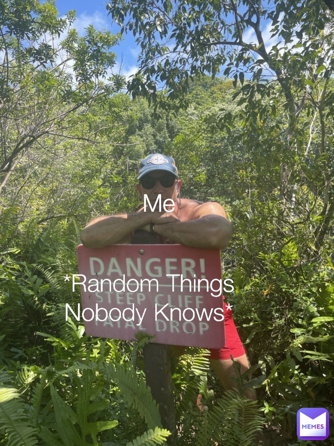 Me *Random Things Nobody Knows*