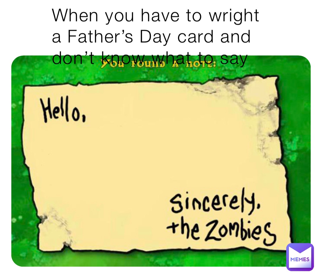 When you have to wright a Father’s Day card and don’t know what to say