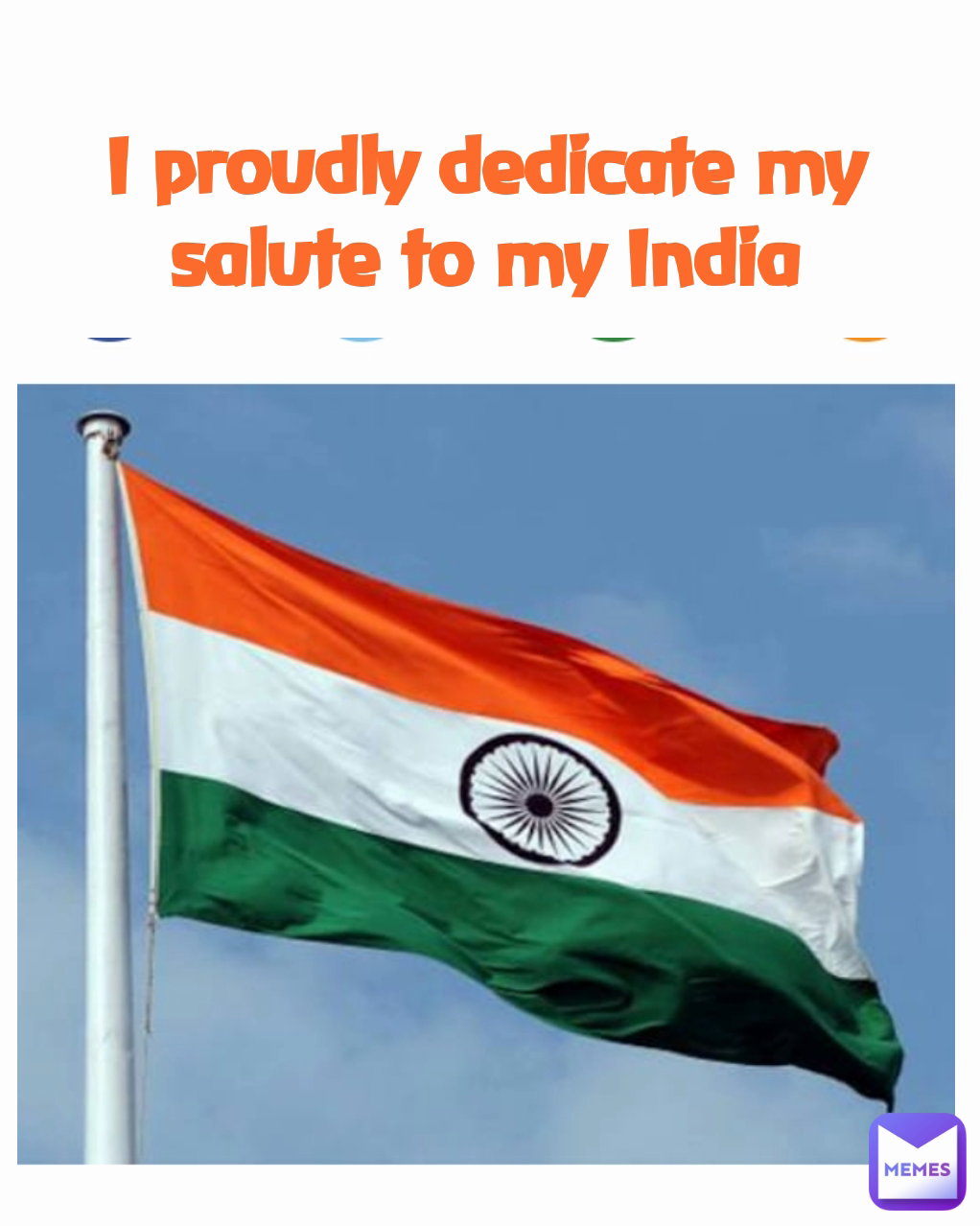 I proudly dedicate my salute to my India