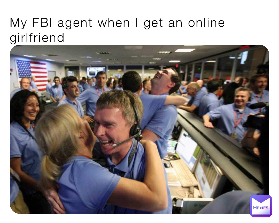 My FBI agent when I get an online girlfriend