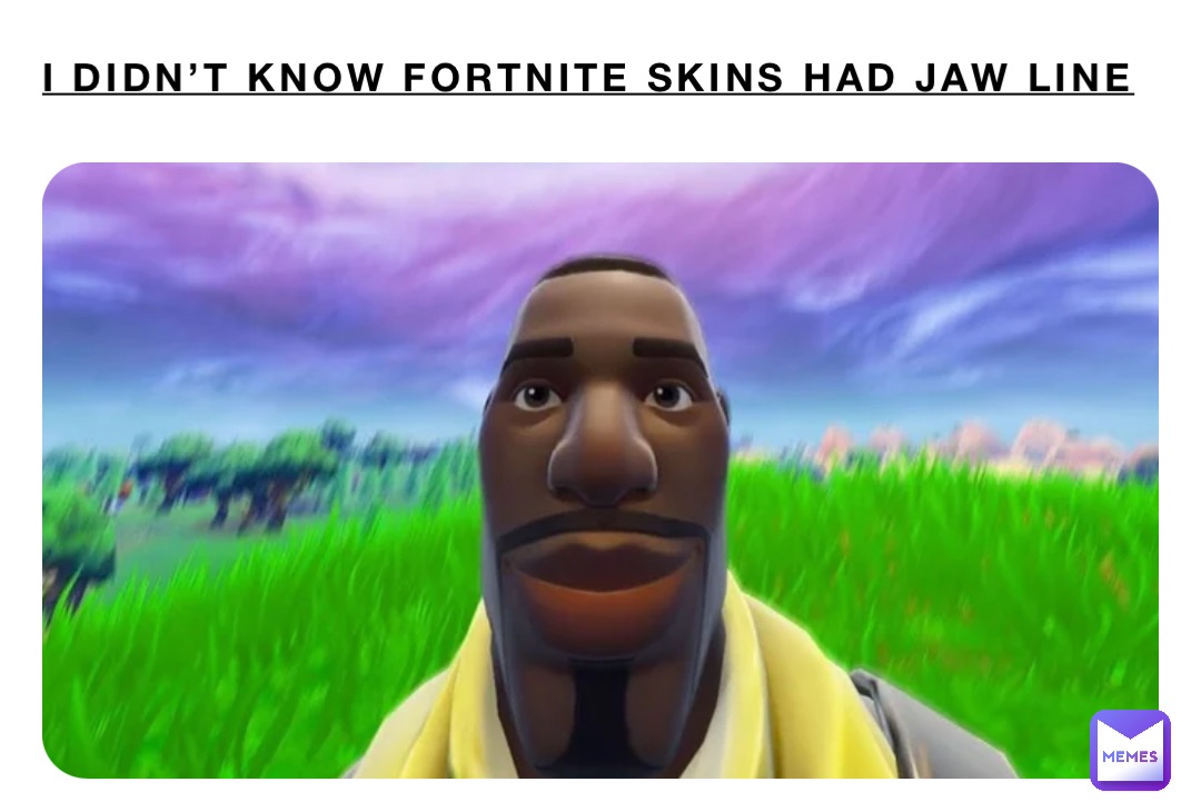 I didn’t know Fortnite skins had jaw line