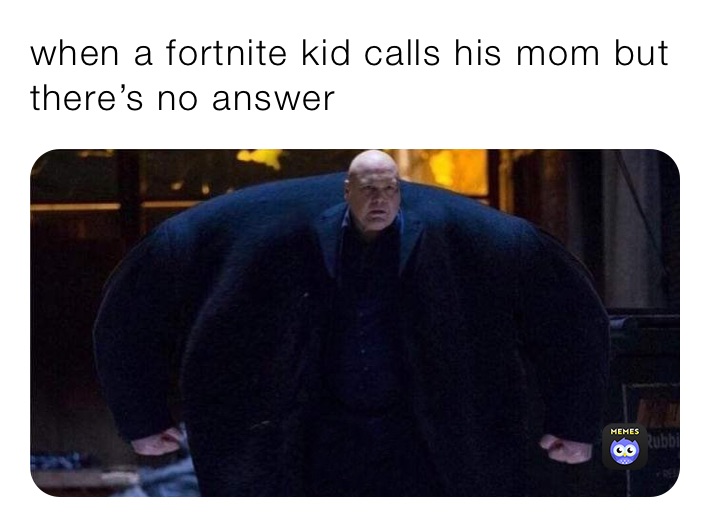 when a fortnite kid calls his mom but there’s no answer 