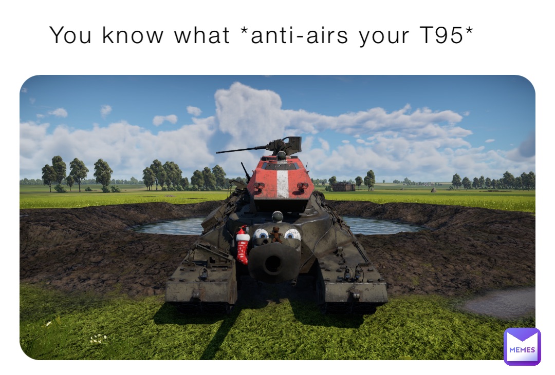 You know what *anti-airs your T95*