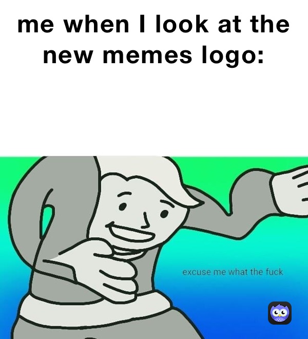 me when I look at the new memes logo: