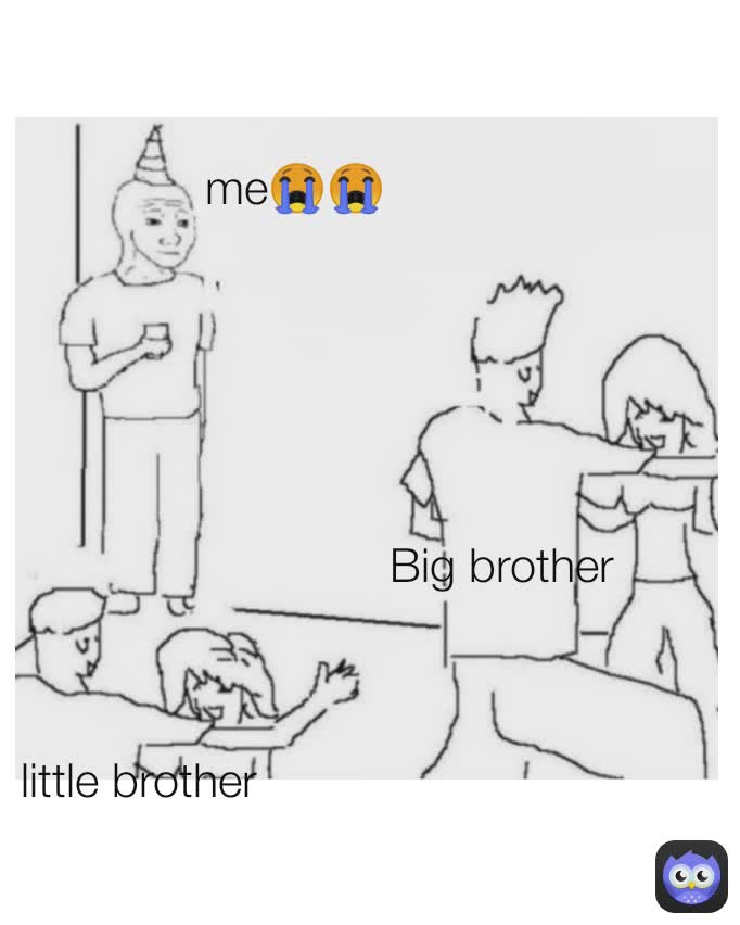 Big brother little brother me😭😭