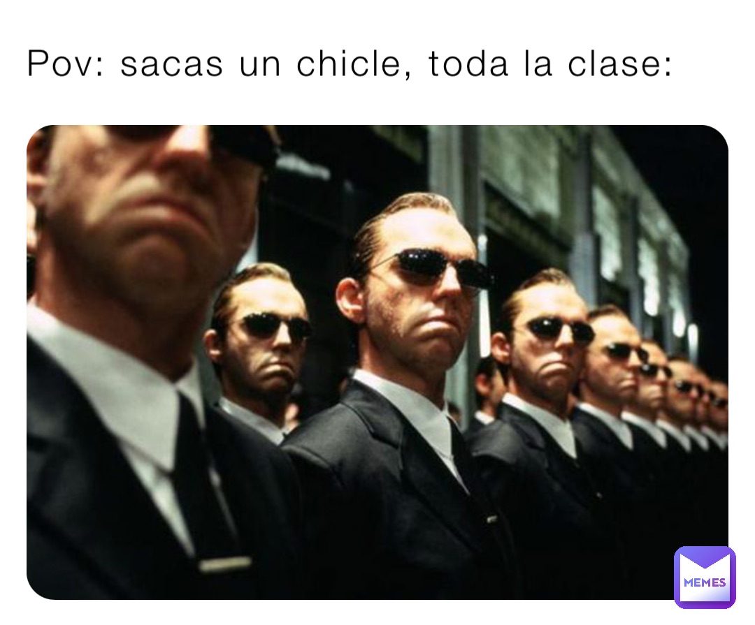 Pov: sacas un chicle, toda la clase:
