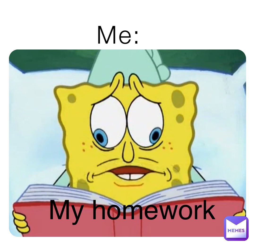 Me: My homework