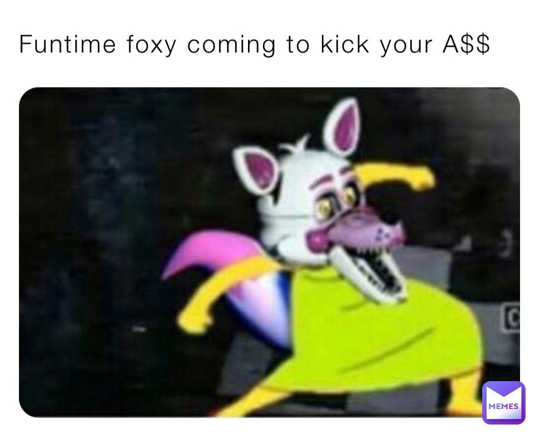 Funtime foxy coming to kick your A$$