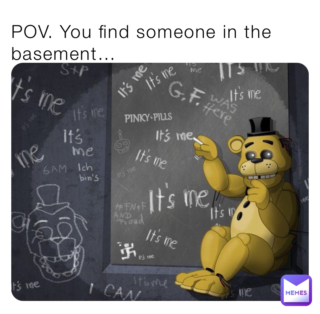 POV. You find someone in the basement…