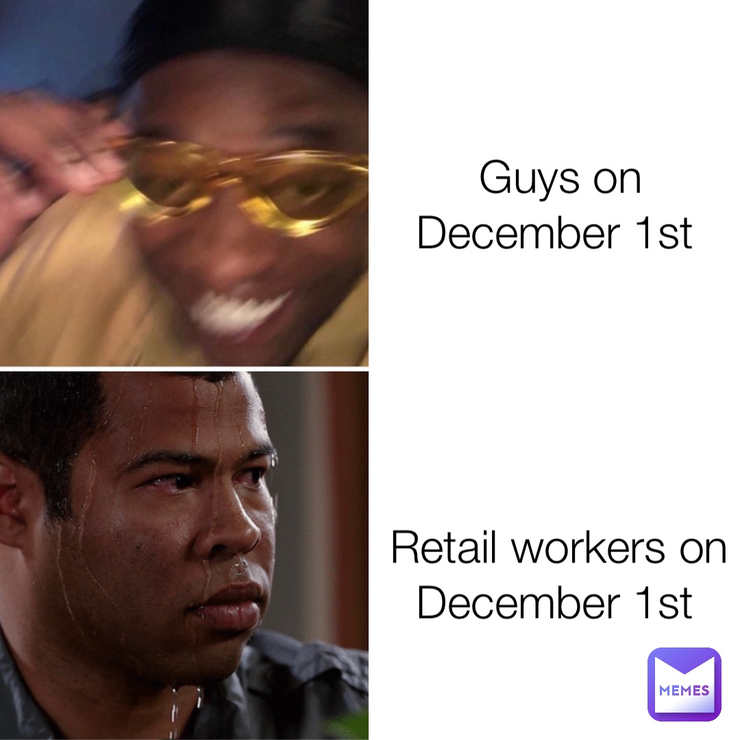 Guys on December 1st Retail workers on December 1st