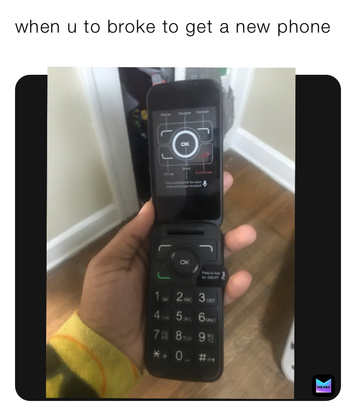 when u to broke to get a new phone
