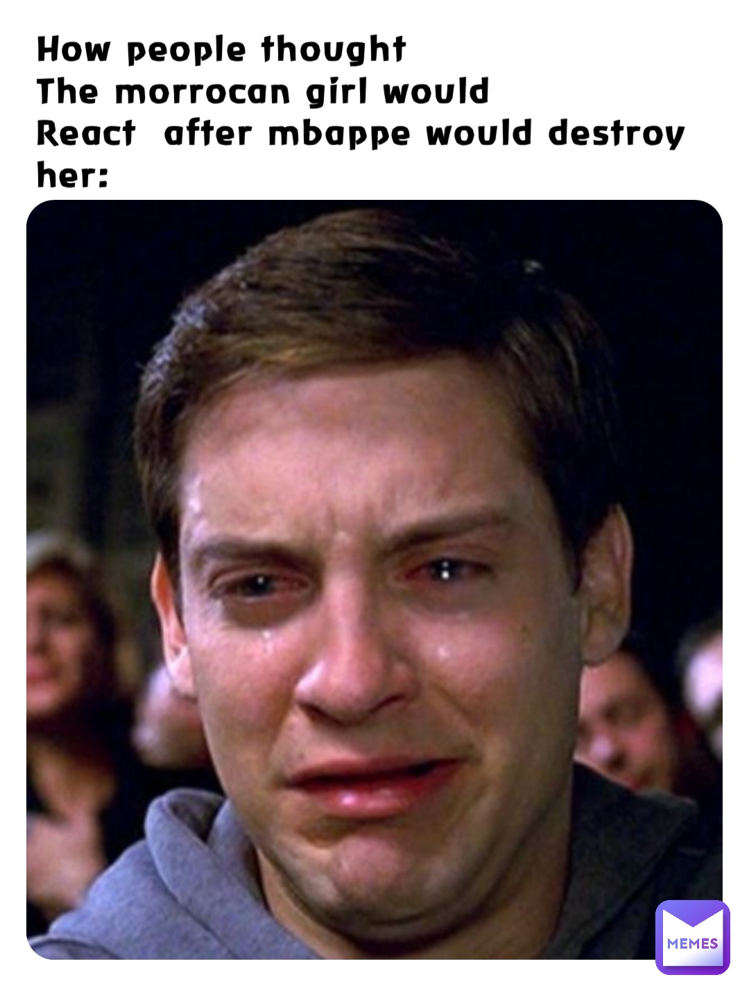 How people thought
The morrocan girl would 
React  after mbappe would destroy her: