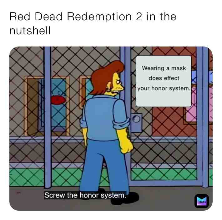 #meme #jokes #funny #videogame #mask #honor #system #reddeadredemption2 #thesimpsons