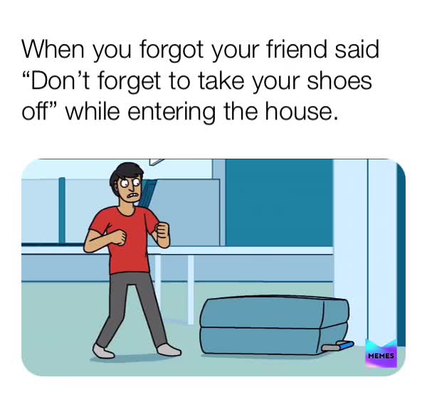 #meme  #jokes  #funny  #when  #friend  #house  #shoes  #angryfriend