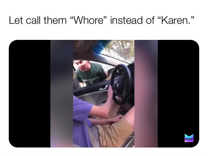 Tell call them “Whore” instead of “Karen.” Tell me why in the comment.  #meme  #jokes  #funny  #whore  #movie  #willferrel  #karen  #roast