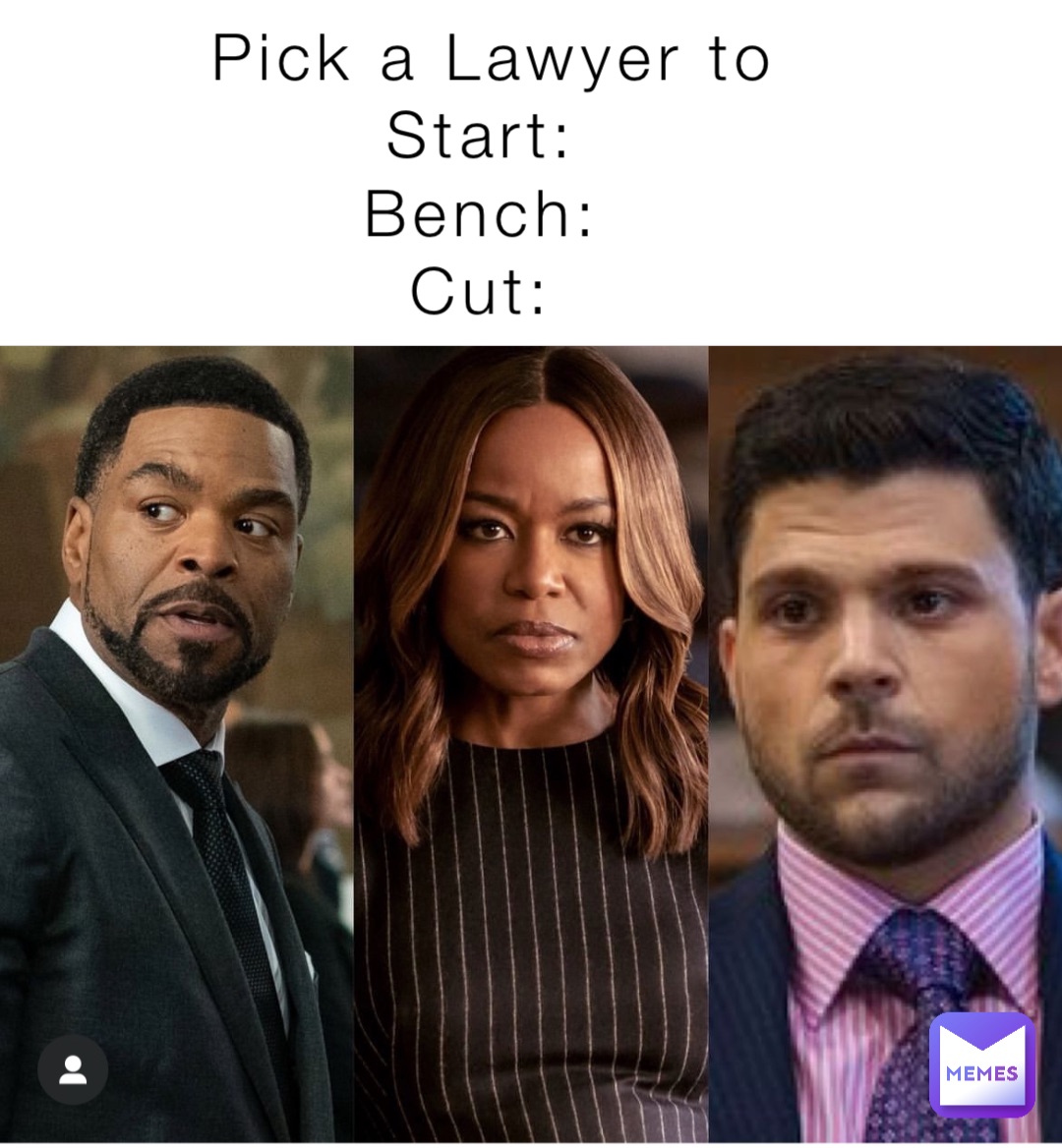 Pick a Lawyer to 
Start:
Bench:
Cut: