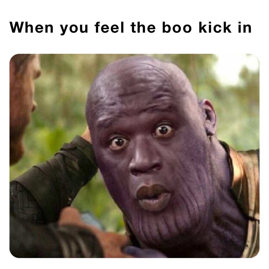 When you feel the boo kick in